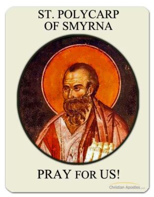 St. Polycarp of Smyrna Pray for Us