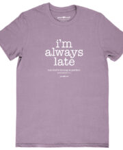 grace & truth Womens T-Shirt I'm Always Late