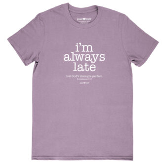 grace & truth Womens T-Shirt I'm Always Late